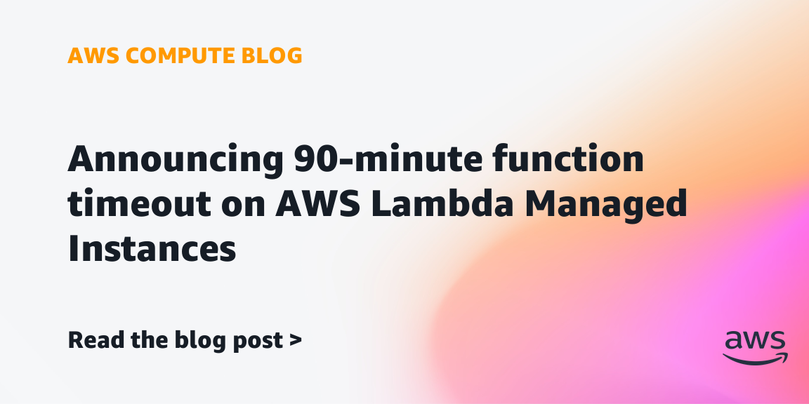 Announcing 90-minute function timeout on AWS Lambda Managed Instances