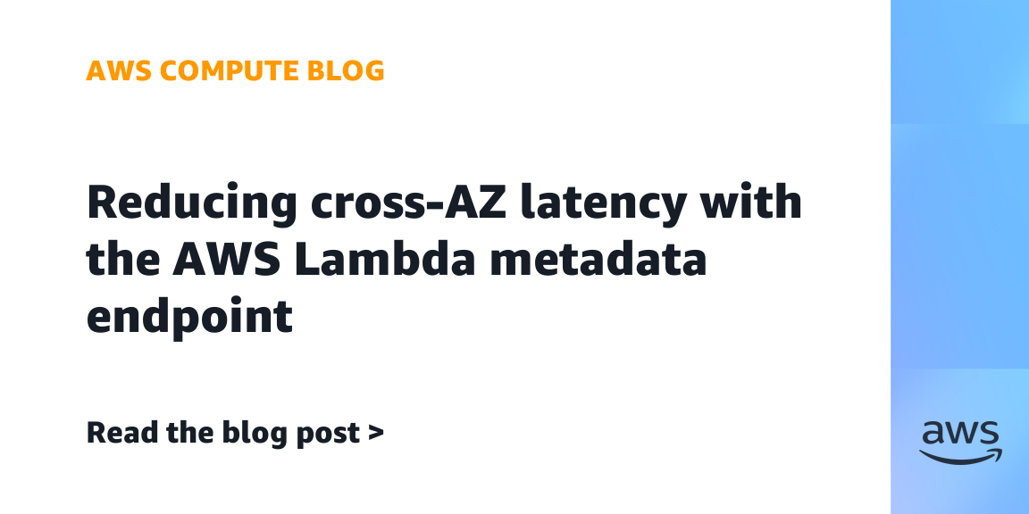 Reducing cross-AZ latency with the AWS Lambda metadata endpoint